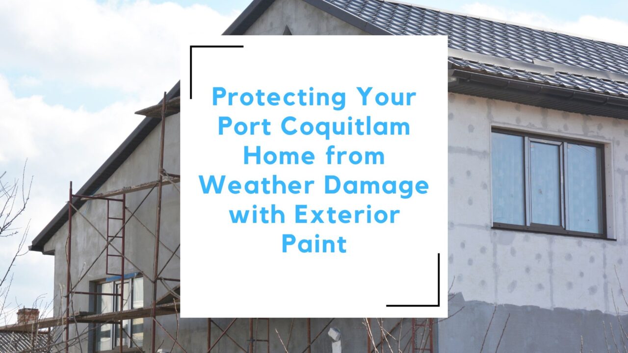 Protecting Your Port Coquitlam Home from Weather Damage with Exterior